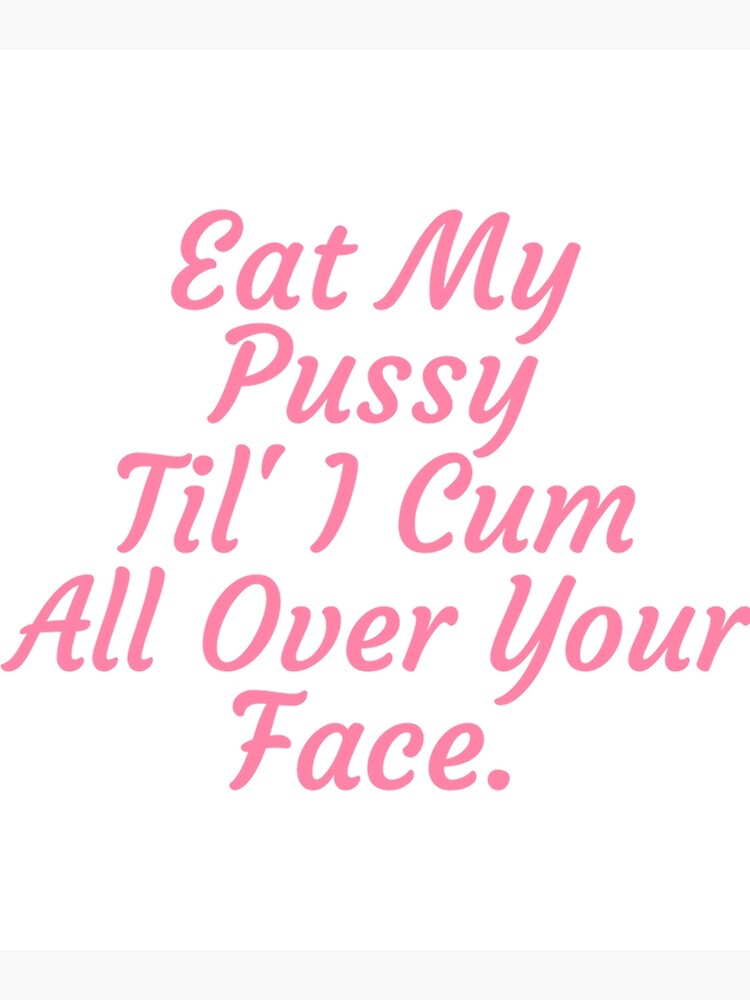 eat my pussy til i cum