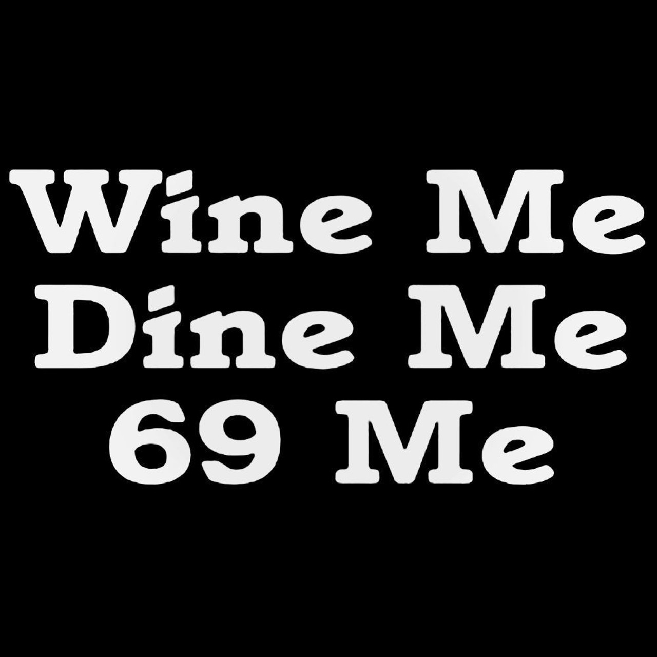 dennis montiel recommends Wine Me Dine Me 69 Me