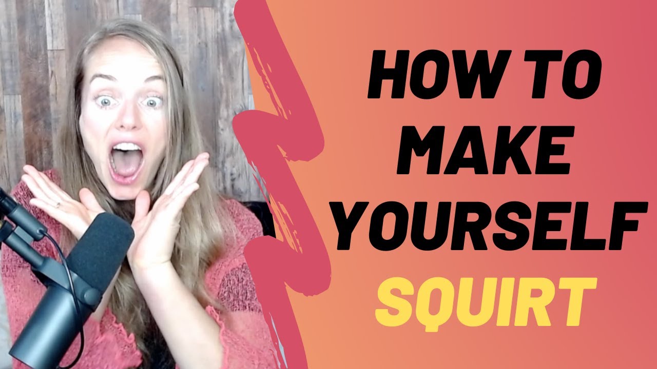bernadette reeves recommends how to make your self squirt pic