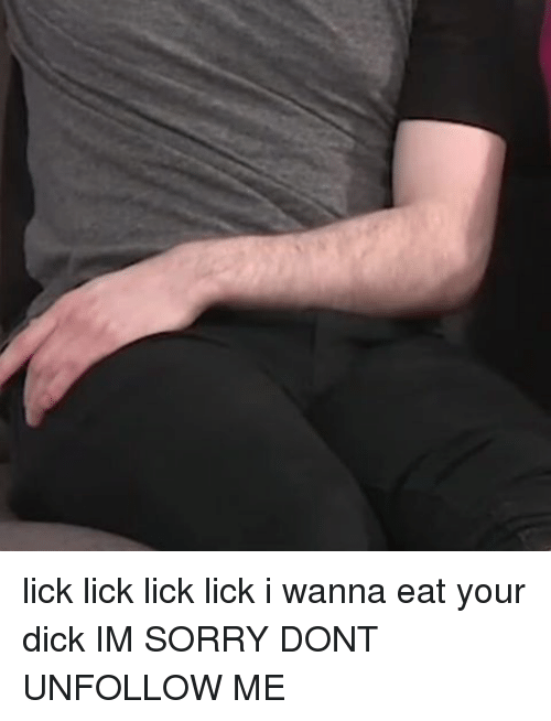 Best of Lick lick lick lick i wanna eat your dick