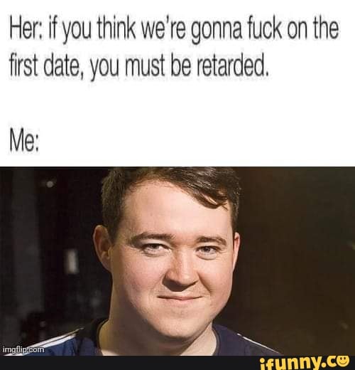 caitlin pender recommends i fuck on the first date meme pic