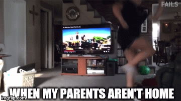 Best of Parents arent home gif