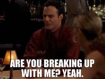 are you breaking up with me gif