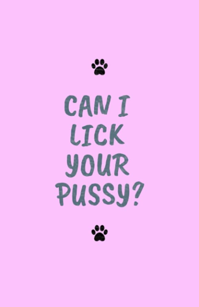 brian a wright recommends Can I Lick Your Pussy